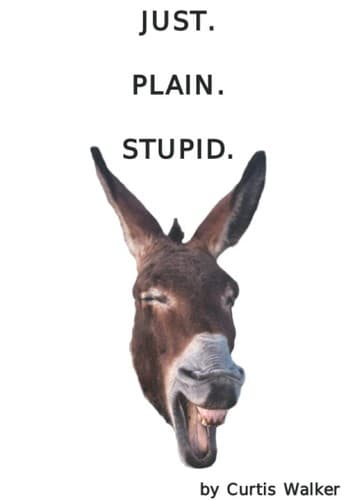 Just Plain Out Stupid