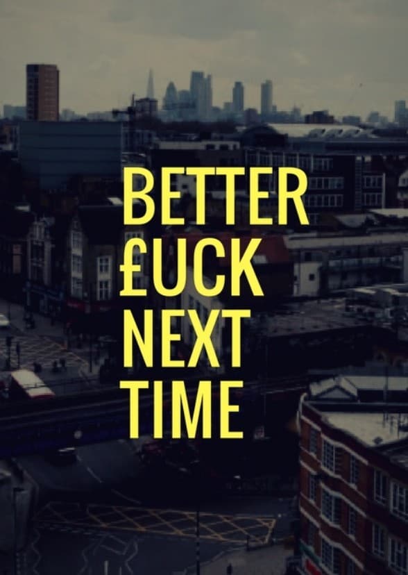 Better £uck Next Time